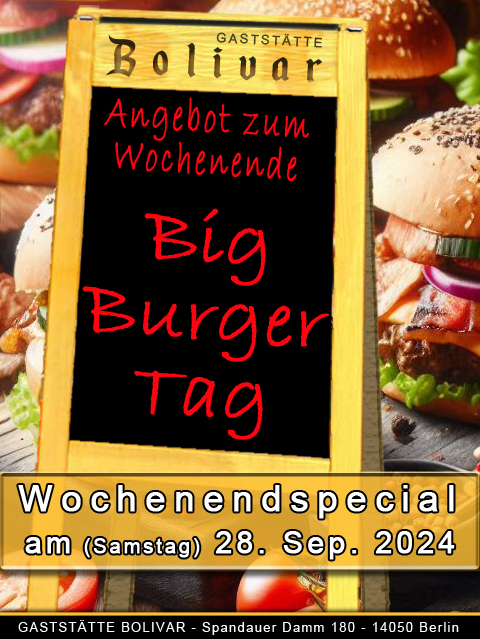 Big-Burger-Tag am 28 September 2024 in der Gaststätte Bolivar - Diese Burger-Kreationen werden Ihren Gaumen begeistern! Da kommt kein anderer Imbiss oder ein Lokal mit!