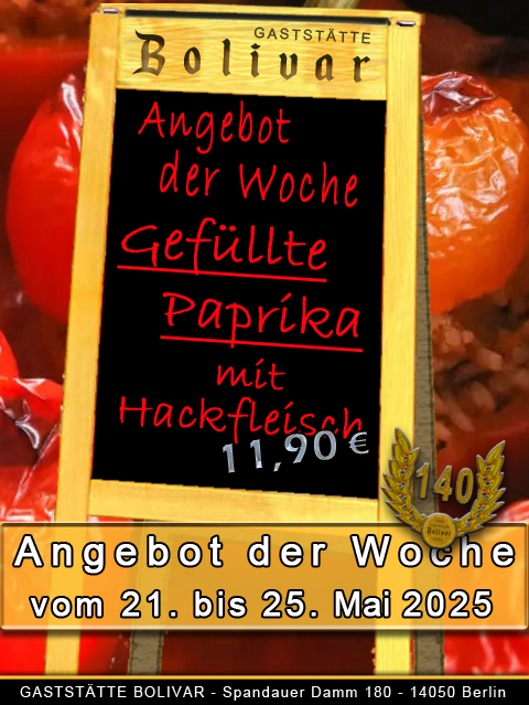 Angebot der Woche vom 21 Mai bis 25 Mai 2025 - gefüllte Paprika á la Bolivar - gute Hausmannskost Frisch aus der Küche  Gefüllte Paprika á la Bolivar mit Hackfleisch dazu Reis, Salzkartoffeln oder Kartoffelpüree 11,90 Euro Solange der Vorrat reicht!